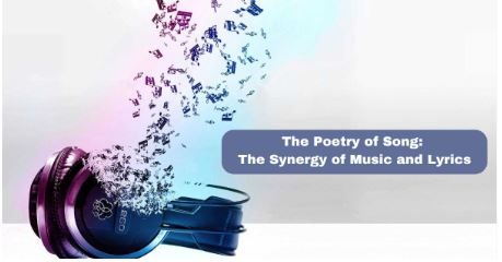 The Poetry of Song: The Synergy of Music and Lyrics